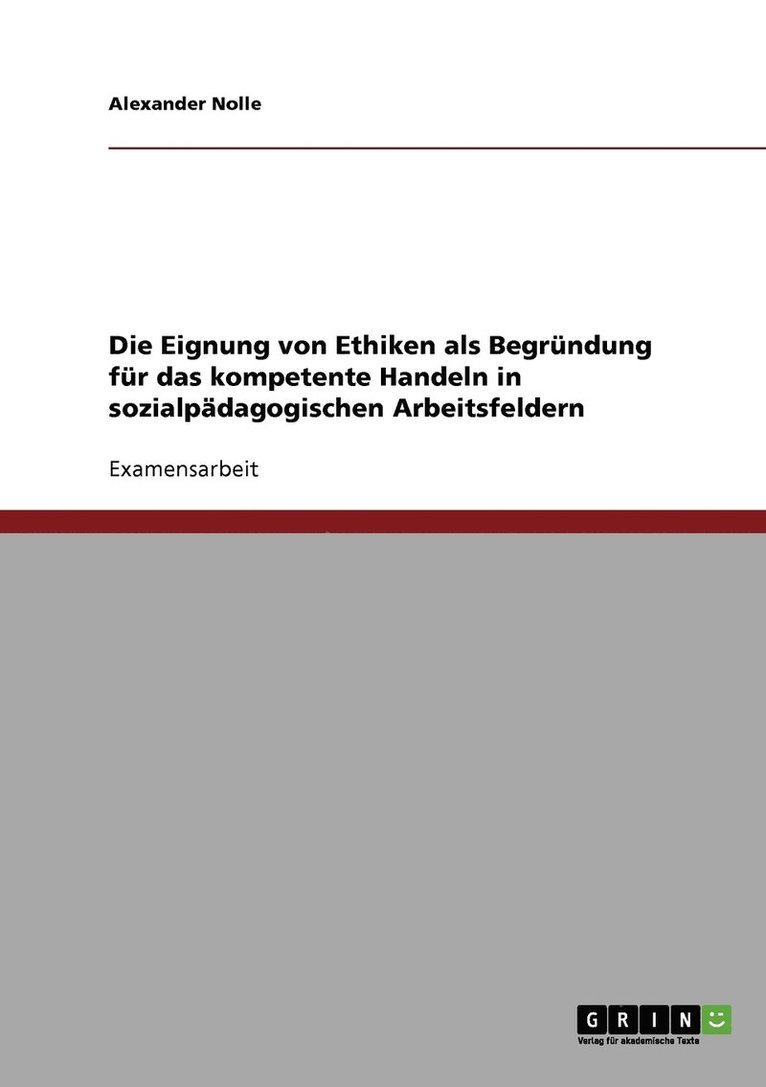 Die Eignung von Ethiken als Begrndung fr das kompetente Handeln in sozialpdagogischen Arbeitsfeldern 1