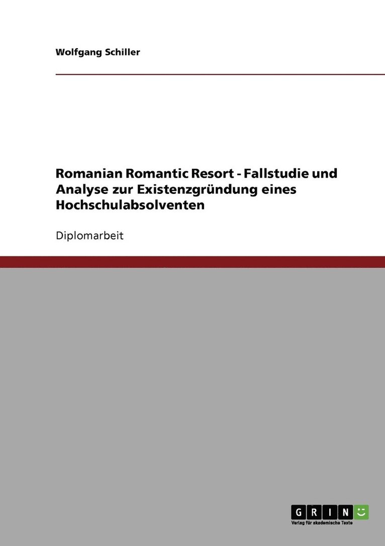 Romanian Romantic Resort - Fallstudie und Analyse zur Existenzgrundung eines Hochschulabsolventen 1