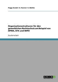 bokomslag Organisationsstrukturen fr den gewerblichen Rechtsschutz am Beispiel von DPMA, EPA und WIPO