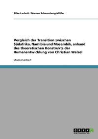 bokomslag Vergleich Der Transition Zwischen Sudafrika, Namibia Und Mosambik, Anhand Des Theoretischen Konstrukts Der Humanentwicklung Von Christian Welzel