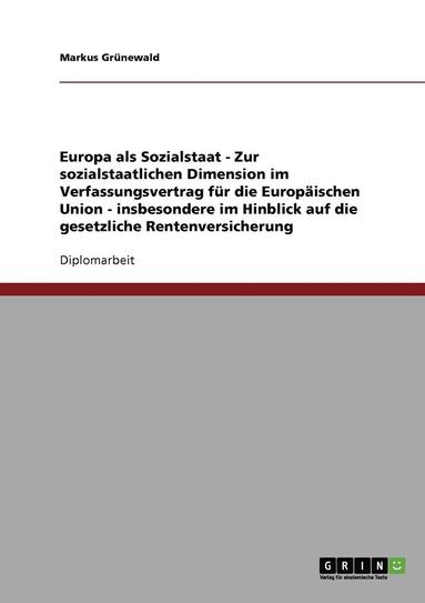 bokomslag Europa ALS Sozialstaat - Zur Sozialstaatlichen Dimension Im Verfassungsvertrag Fur Die Europaischen Union - Insbesondere Im Hinblick Auf Die Gesetzliche Rentenversicherung