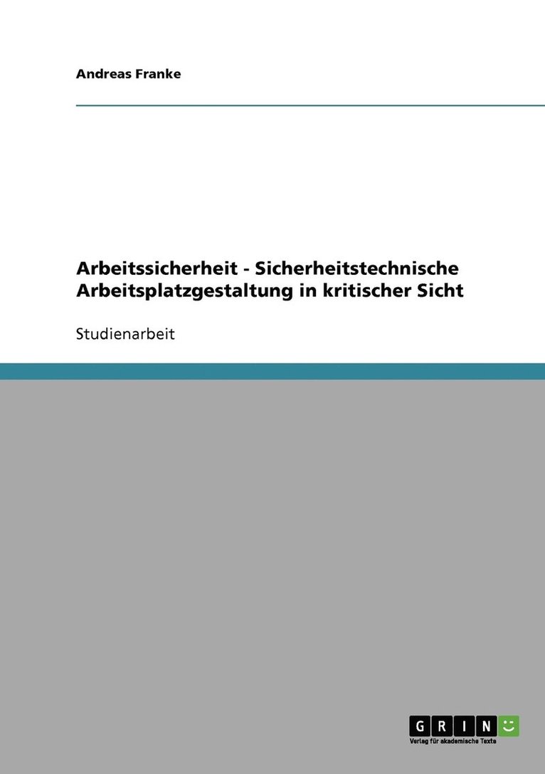 Arbeitssicherheit - Sicherheitstechnische Arbeitsplatzgestaltung in kritischer Sicht 1