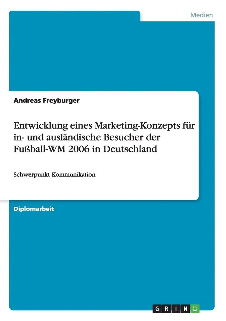 Entwicklung Eines Marketing-Konzepts Fur In- Und Auslandische Besucher Der Fussball-Wm 2006 in Deutschland 1