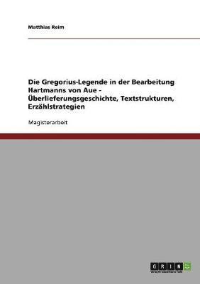 bokomslag Die Gregorius-Legende in der Bearbeitung Hartmanns von Aue - berlieferungsgeschichte, Textstrukturen, Erzhlstrategien