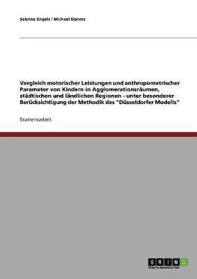 Sabrina Engels, Michael Daners - Vergleich motorischer Leistungen und anthropometrischer Parameter von Kindern in Agglomerationsräumen, städtischen und ländlichen Regionen, Häftad