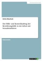 bokomslag Der Hilfe- Und Kontrollauftrag Der Bewahrungshilfe in Der Arbeit Mit Sexualstraftatern