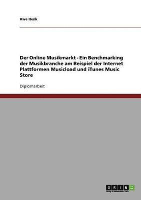Der Online Musikmarkt - Ein Benchmarking Der Musikbranche Am Beispiel Der Internet Plattformen Musicload Und iTunes Music Store 1