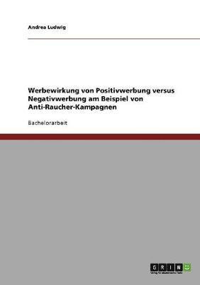 bokomslag Anti-Raucher-Kampagnen. Werbewirkung Von Positivwerbung Versus Negativwerbung.