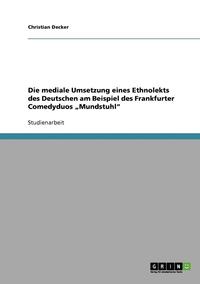 bokomslag Die Mediale Umsetzung Eines Ethnolekts Des Deutschen Am Beispiel Des Frankfurter Comedyduos 'Mundstuhl'