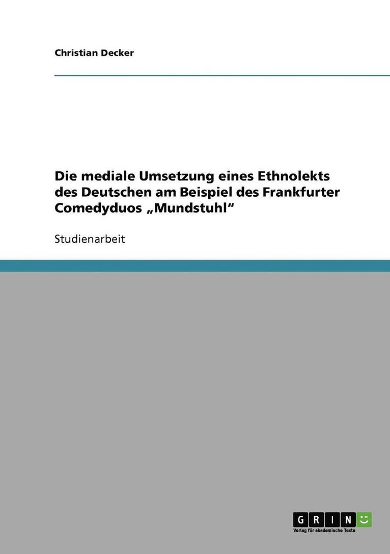 Die Mediale Umsetzung Eines Ethnolekts Des Deutschen Am Beispiel Des Frankfurter Comedyduos 'Mundstuhl' 1