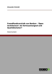 bokomslag Fremdfondsvertrieb von Banken - 'Open Architecture' als Vertrauenssignal und Qualitatsmotor?