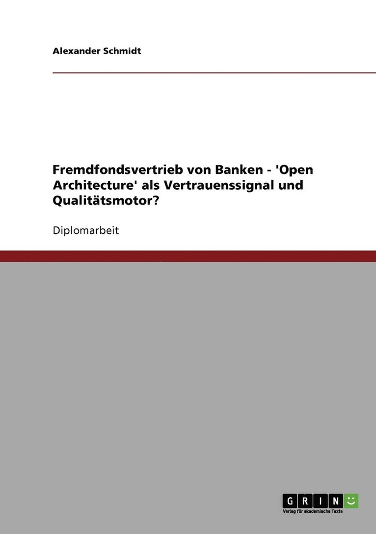 Fremdfondsvertrieb von Banken - 'Open Architecture' als Vertrauenssignal und Qualitatsmotor? 1