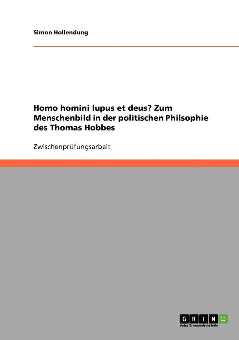 Homo Homini Lupus Et Deus? Zum Menschenbild in Der Politischen Philsophie Des Thomas Hobbes 1