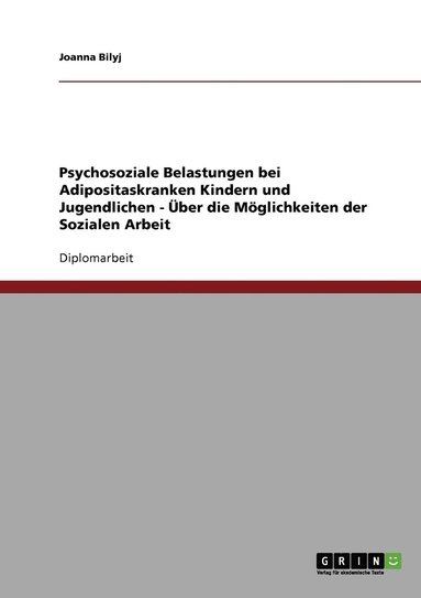 bokomslag Psychosoziale Belastungen bei Adipositaskranken Kindern und Jugendlichen - Über die Möglichkeiten der Sozialen Arbeit