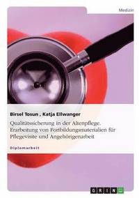 bokomslag Qualitätssicherung in der Altenpflege. Erarbeitung von Fortbildungsmaterialien für Pflegevisite und Angehörigenarbeit