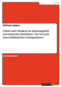 bokomslag Orient Und Okzident Im Spannungsfeld Terroristischer Aktivit Ten - Der Versuch Eines Didaktischen L Sungsanatzes