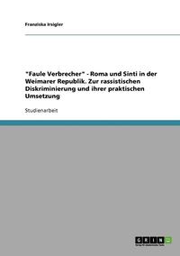 bokomslag Faule Verbrecher - Roma Und Sinti in Der Weimarer Republik. Zur Rassistischen Diskriminierung Und Ihrer Praktischen Umsetzung