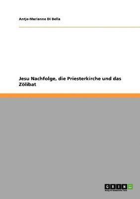 Jesu Nachfolge, die Priesterkirche und das Zoelibat 1