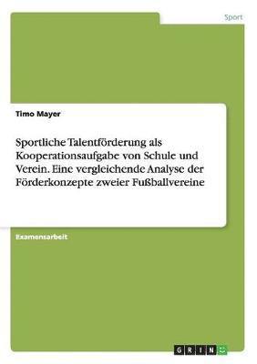 bokomslag Sportliche Talentforderung ALS Kooperationsaufgabe Von Schule Und Verein. Eine Vergleichende Analyse Der Forderkonzepte Zweier Fuballvereine