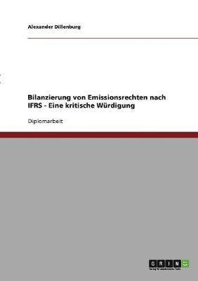 Bilanzierung von Emissionsrechten nach IFRS - Eine kritische Wurdigung 1