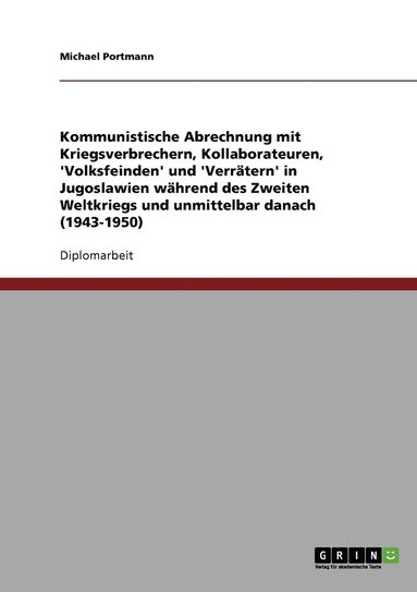 bokomslag Kommunistische Abrechnung mit Kriegsverbrechern, Kollaborateuren, 'Volksfeinden' und 'Verratern' in Jugoslawien wahrend des Zweiten Weltkriegs und unmittelbar danach (1943-1950)