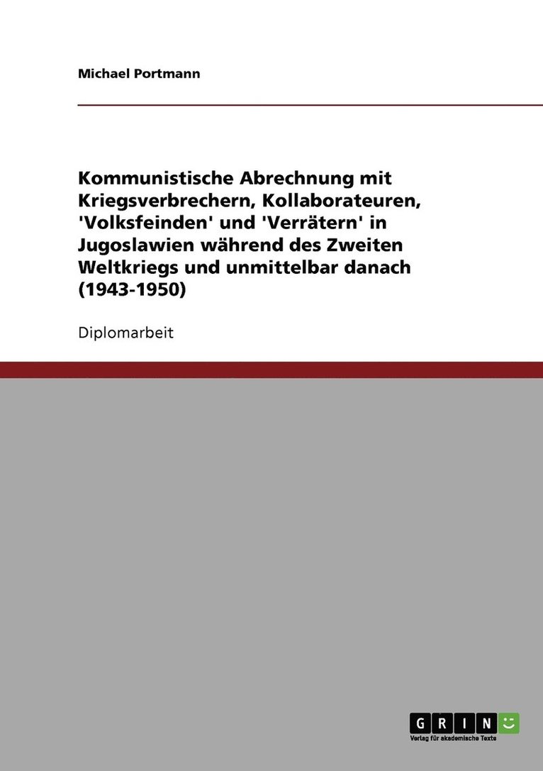 Kommunistische Abrechnung mit Kriegsverbrechern, Kollaborateuren, 'Volksfeinden' und 'Verrätern' in Jugoslawien während des Zweiten Weltkriegs und unmittelbar danach (1943-1950)