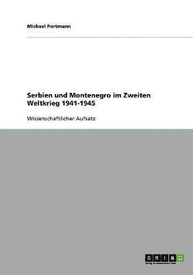 bokomslag Serbien und Montenegro im Zweiten Weltkrieg 1941-1945