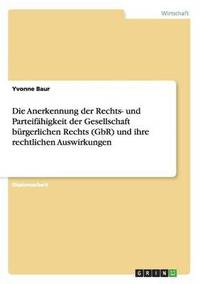 bokomslag Anerkennung der Rechts- und Parteifähigkeit der Gesellschaft bürgerlichen Rechts (GbR) und ihre rechtlichen Auswirkungen
