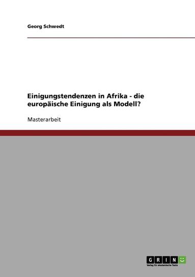 bokomslag Einigungstendenzen in Afrika - Die Europaische Einigung ALS Modell?