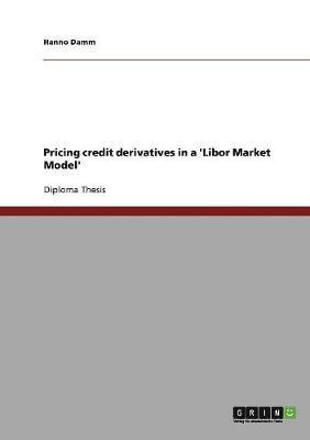 Hanno Damm - Pricing credit derivatives in a 'Libor Market Model', Häftad
