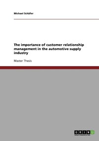 bokomslag The importance of customer relationship management in the automotive supply industry