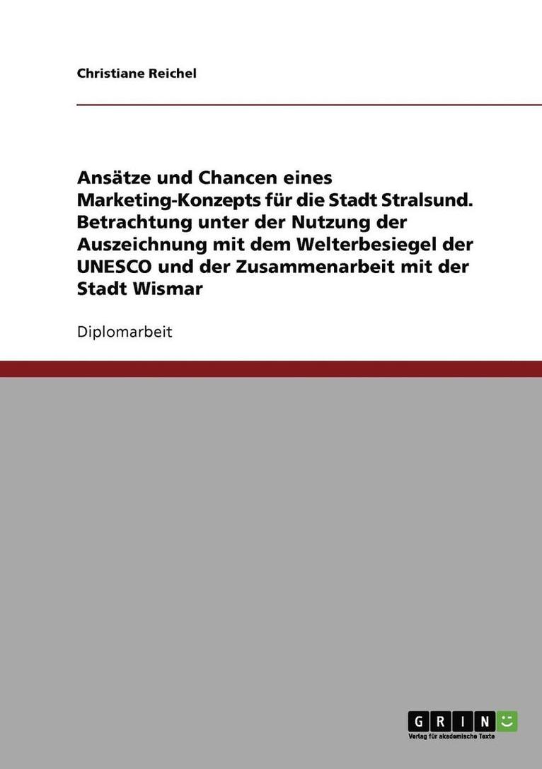 Vorschlag Eines Stadtmarketings Fur Stralsund Und Wismar.Die Auszeichnung Mit Dem Welterbe-Siegel Der UNESCO Effizient Nutzen. 1