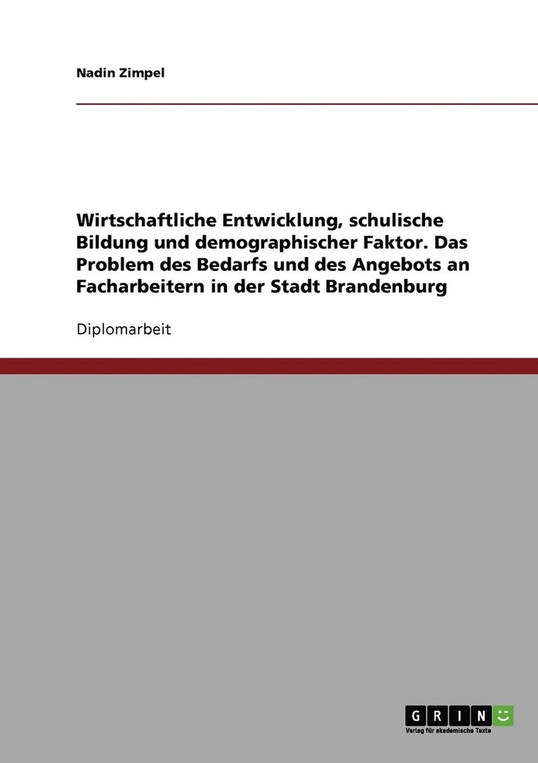 Wirtschaftliche Entwicklung, schulische Bildung und demographischer Faktor. Das Problem des Bedarfs und des Angebots an Facharbeitern in der Stadt Brandenburg 1