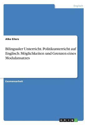 Bilingualer Unterricht. Politikunterricht Auf Englisch. Moglichkeiten Und Grenzen Eines Modulansatzes 1