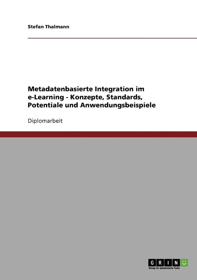 Metadatenbasierte Integration im e-Learning - Konzepte, Standards, Potentiale und Anwendungsbeispiele