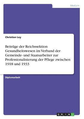 bokomslag Beitrage Der Reichssektion Gesundheitswesen Im Verband Der Gemeinde- Und Staatsarbeiter Zur Professionalisierung Der Pflege Zwischen 1918 Und 1933