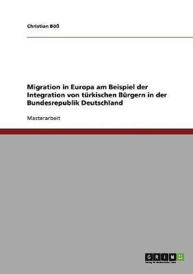 Migration in Europa am Beispiel der Integration von türkischen Bürgern in der Bundesrepublik Deutschland