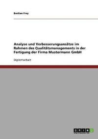 bokomslag Analyse Und Verbesserungsans Tze Im Rahmen Des Qualit Tsmanagements in Der Fertigung Der Firma Mustermann Gmbh