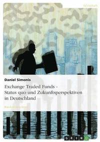 bokomslag Exchange Traded Funds - Status quo und Zukunftsperspektiven in Deutschland