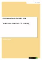 Heiner Offenbächer, Alexander Lorch - Industrialization in retail banking, Häftad