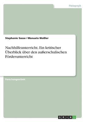 Stephanie Sasse, Manuela Woßler - Nachhilfeunterricht. Ein kritischer Überblick über den außerschulischen Förderunterricht, Häftad