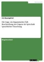 bokomslag Die Luge, Ein Linguistischer Fall. Beschreibung Des Lugens ALS Sprechakt Sprachlicher Tauschung