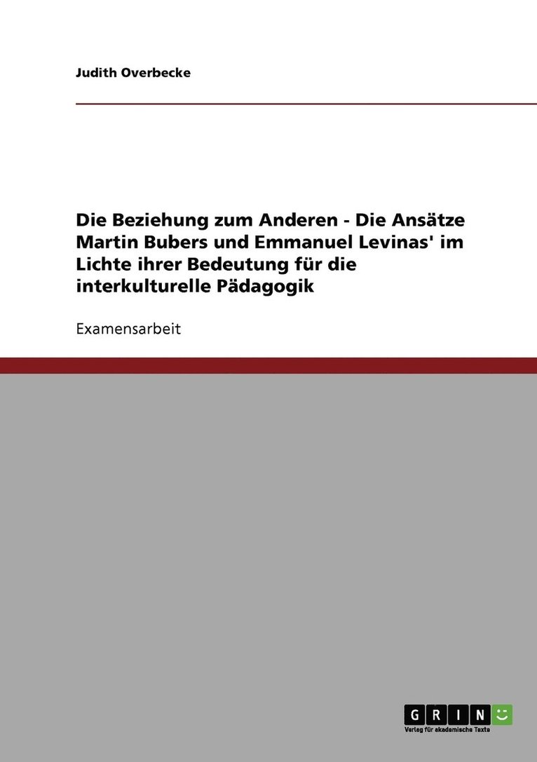 Beziehung zum Anderen - Die Ansätze Martin Bubers und Emmanuel Levinas' im Lichte ihrer Bedeutung für die interkulturelle Pädagogik