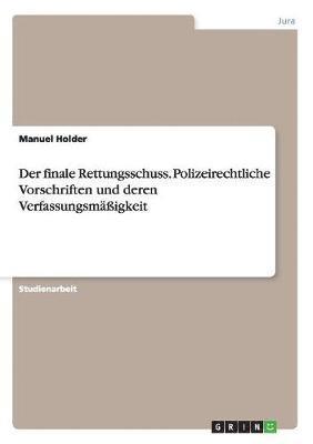 bokomslag Der finale Rettungsschuss. Polizeirechtliche Vorschriften und deren Verfassungsmigkeit