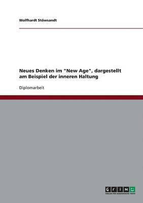bokomslag Neues Denken im "New Age", dargestellt am Beispiel der inneren Haltung