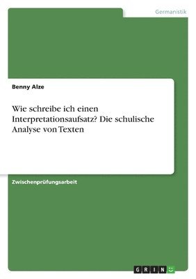 Wie Schreibe Ich Einen Interpretationsaufsatz? Die Schulische Analyse Von Texten 1