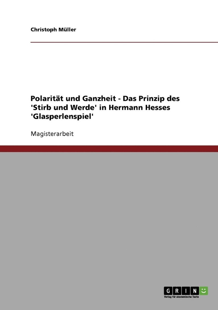 Polaritat und Ganzheit - Das Prinzip des 'Stirb und Werde' in Hermann Hesses 'Glasperlenspiel' 1