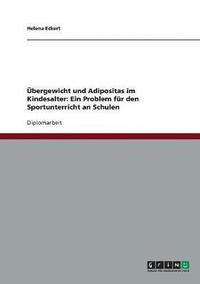 bokomslag Ubergewicht Und Adipositas Im Kindesalter. Ein Problem Fur Den Sportunterricht an Schulen