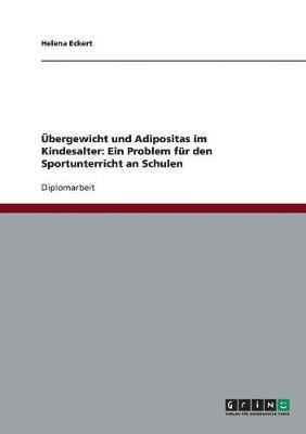 Ubergewicht Und Adipositas Im Kindesalter. Ein Problem Fur Den Sportunterricht an Schulen 1