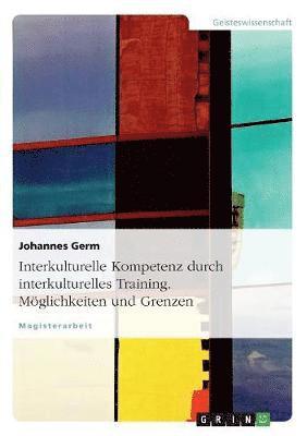 Interkulturelle Kompetenz durch interkulturelles Training. Möglichkeiten und Grenzen 1
